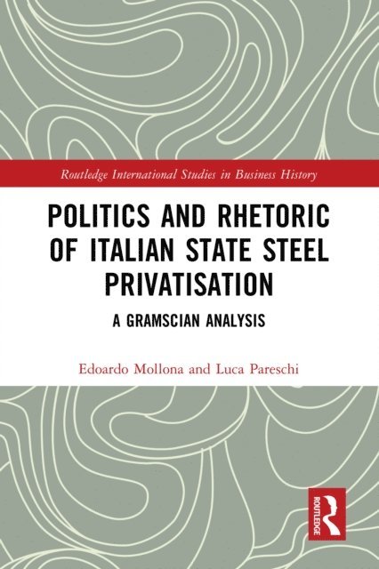 Luca Pareschi, Edoardo Mollona - Politics and Rhetoric of Italian State Steel Privatisation, E-bok