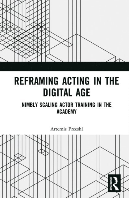Artemis Preeshl - Reframing Acting in the Digital Age, E-bok