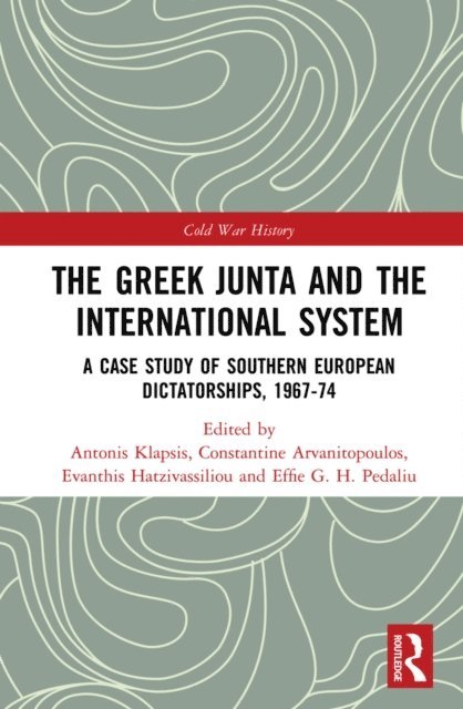 Effie G. H. Pedaliu, Evanthis Hatzivassiliou, Constantine Arvanitopoulos, Antonis Klapsis - Greek Junta and the International System, E-bok