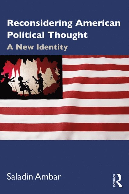 Saladin Ambar - Reconsidering American Political Thought, E-bok