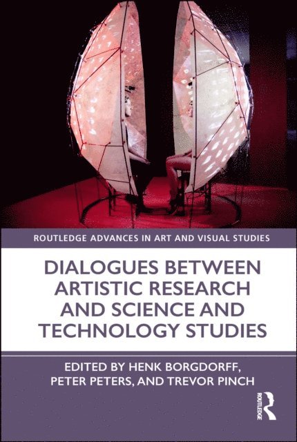 Trevor Pinch, Peter Peters, Henk Borgdorff - Dialogues Between Artistic Research and Science and Technology Studies, E-bok