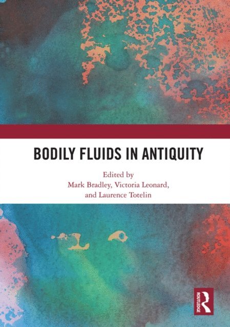 Laurence Totelin, Victoria Leonard, Mark Bradley - Bodily Fluids in Antiquity, E-bok