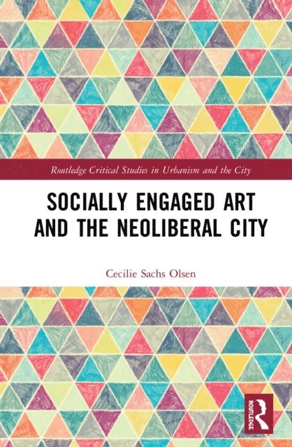 Cecilie Sachs Olsen - Socially Engaged Art and the Neoliberal City, E-bok
