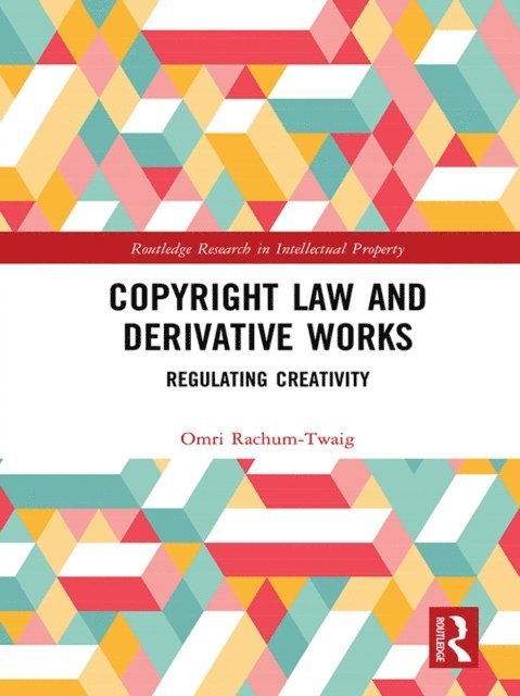 Omri Rachum-Twaig - Copyright Law and Derivative Works, E-bok