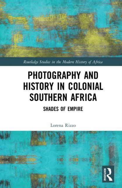 Lorena Rizzo - Photography and History in Colonial Southern Africa, E-bok