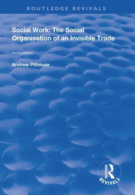 Andrew Pithouse - Social Work: The Social Organisation of an Invisible Trade, E-bok