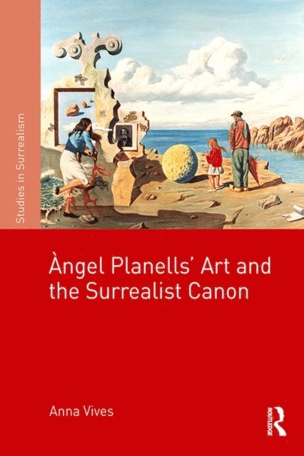 Anna Vives - Angel Planells' Art and the Surrealist Canon, E-bok