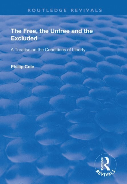 Phillip Cole - Free, the Unfree and the Excluded, E-bok