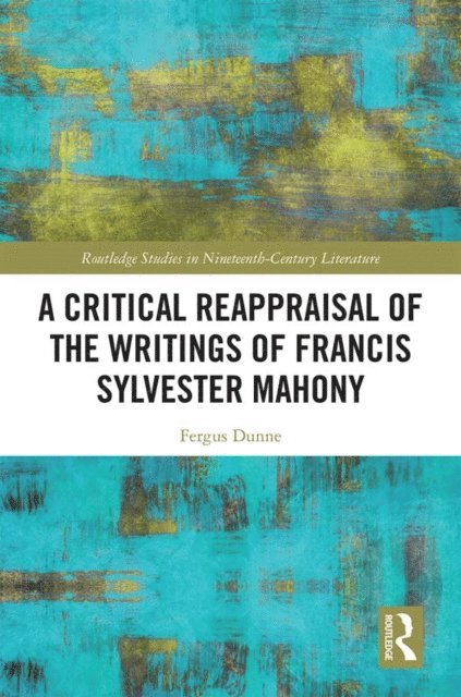 Fergus Dunne - Critical Reappraisal of the Writings of Francis Sylvester Mahony, E-bok