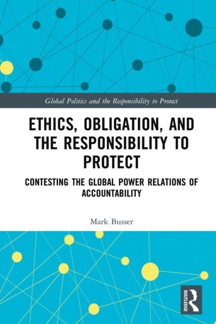 Mark Busser - Ethics, Obligation, and the Responsibility to Protect, E-bok