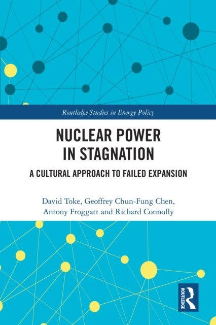 Richard Connolly, Antony Froggatt, Geoffrey Chun-Fung Chen, David Toke - Nuclear Power in Stagnation, E-bok