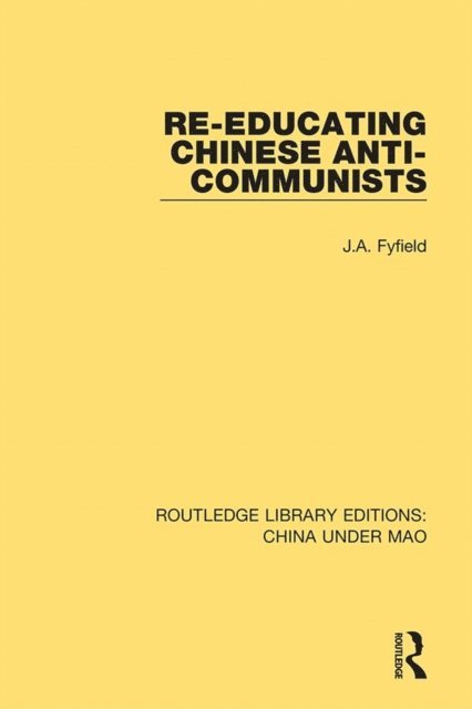 J.A. Fyfield - Re-Educating Chinese Anti-Communists, E-bok