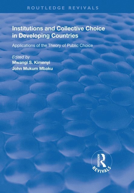 John Mukum Mbaku, Mwangi S. Kimenyi - Institutions and Collective Choice in Developing Countries, E-bok