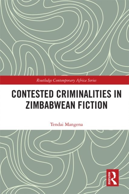 Tendai Mangena - Contested Criminalities in Zimbabwean Fiction, E-bok