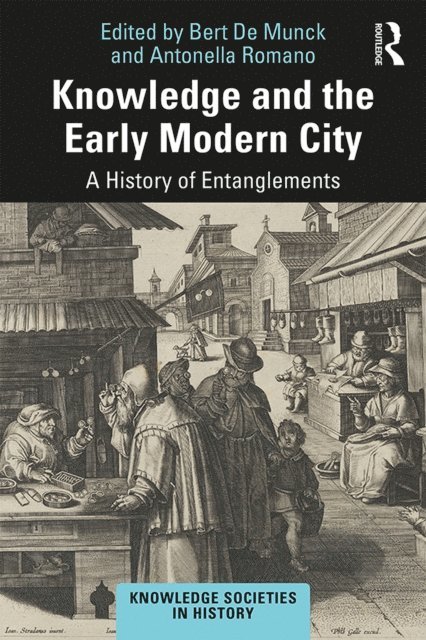 Antonella Romano, Bert De Munck - Knowledge and the Early Modern City, E-bok