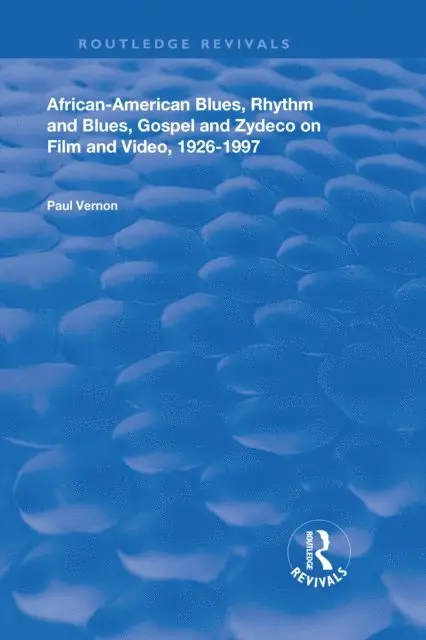 Paul Vernon - African-American Blues, Rhythm and Blues, Gospel and Zydeco on Film and Video, 1924-1997, E-bok. Tillgänglighet: Lägg i varukorg