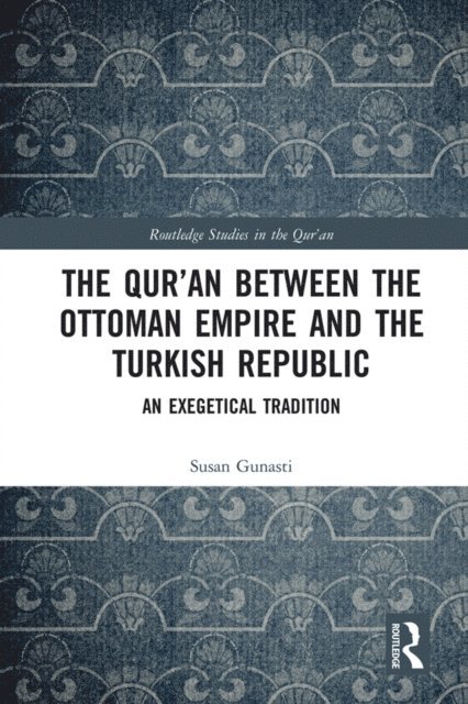Susan Gunasti - Qur'an between the Ottoman Empire and the Turkish Republic, E-bok
