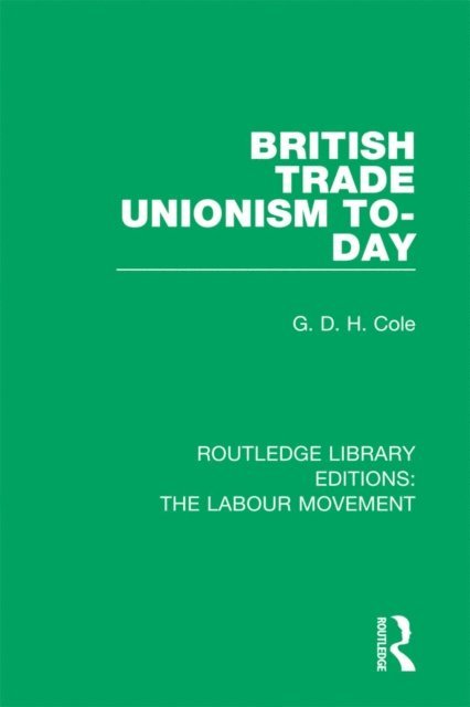 G. D. H. Cole - British Trade Unionism To-Day, E-bok