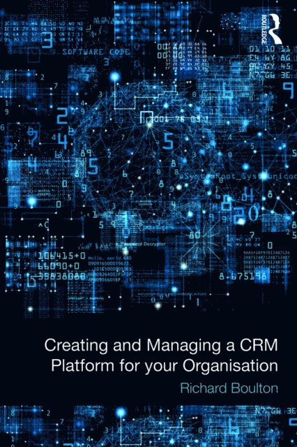 Richard Boulton - Creating and Managing a CRM Platform for your Organisation, E-bok