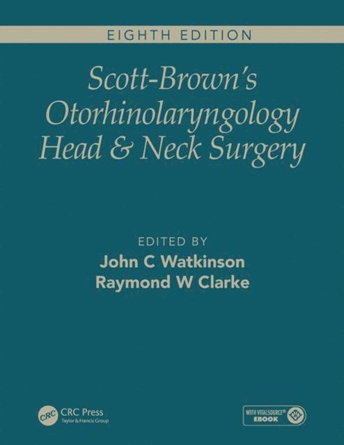 Raymond W. Clarke, John C. Watkinson - Scott-Brown's Otorhinolaryngology and Head and Neck Surgery, Eighth Edition, E-bok