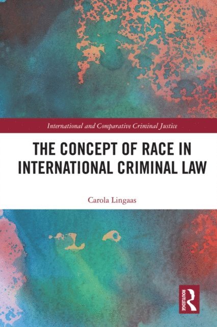 Carola Lingaas - Concept of Race in International Criminal Law, E-bok