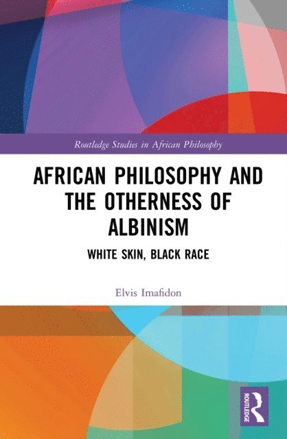 Elvis Imafidon - African Philosophy and the Otherness of Albinism, E-bok
