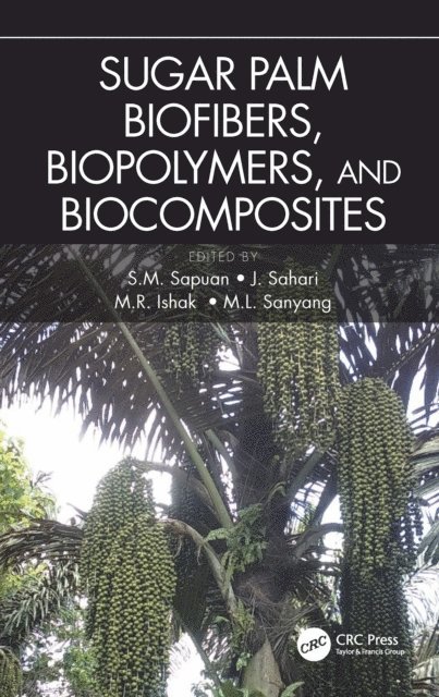 M.L. Sanyang, M.R. Ishak, J. Sahari, S. M. Sapuan - Sugar Palm Biofibers, Biopolymers, and Biocomposites, E-bok