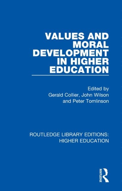 Peter Tomlinson, John Wilson, Gerald Collier - Values and Moral Development in Higher Education, E-bok