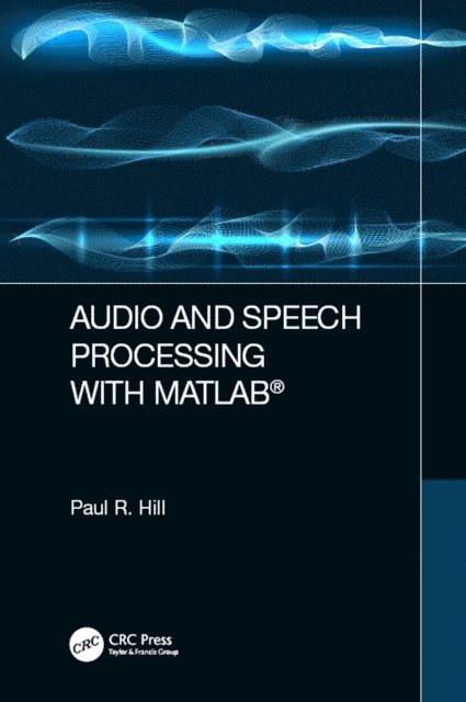 Paul Hill - Audio and Speech Processing with MATLAB, E-bok