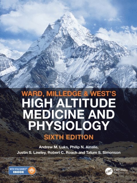 Tatum S Simonson, Robert C Roach, Justin S Lawley, Philip N Ainslie, Andrew M Luks - Ward, Milledge and West's High Altitude Medicine and Physiology, E-bok