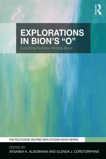 Glenda Corstorphine, Afsaneh Alisobhani - Explorations in Bion's 'O', E-bok