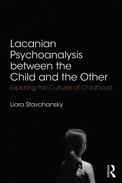 Liora Stavchansky - Lacanian Psychoanalysis between the Child and the Other, E-bok