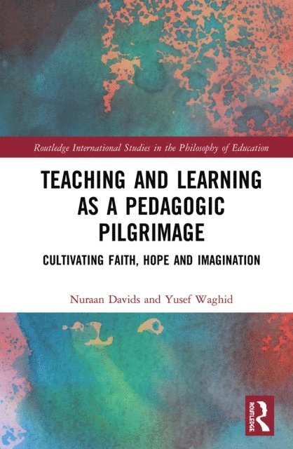 Yusef Waghid, Nuraan Davids - Teaching and Learning as a Pedagogic Pilgrimage, E-bok