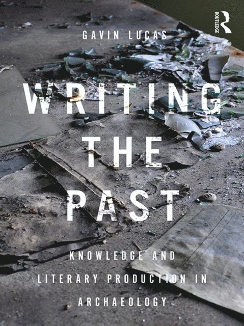 Gavin Lucas - Writing the Past, E-bok