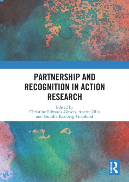 Gunilla Karlberg-Granlund, Anette Olin, Christine Edwards-Groves - Partnership and Recognition in Action Research, E-bok