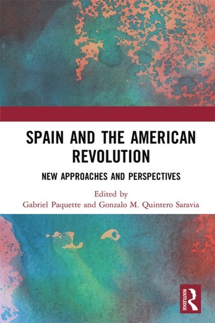 Gonzalo M. Quintero Saravia, Gabriel Paquette - Spain and the American Revolution, E-bok