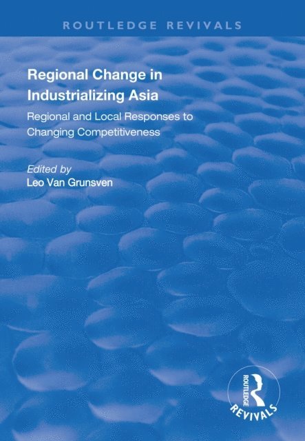 Leo van Grunsven - Regional Change in Industrializing Asia, E-bok