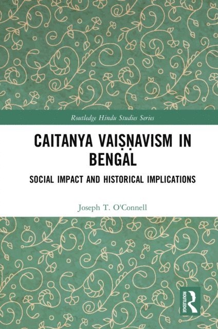 Joseph T. O'Connell, Rembert Lutjeharms - Caitanya Vaisnavism in Bengal, E-bok