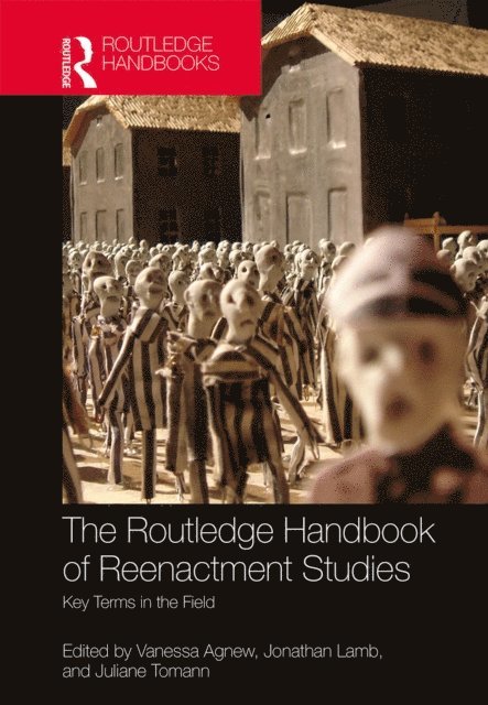 Juliane Tomann, Jonathan Lamb, Vanessa Agnew - Routledge Handbook of Reenactment Studies, E-bok
