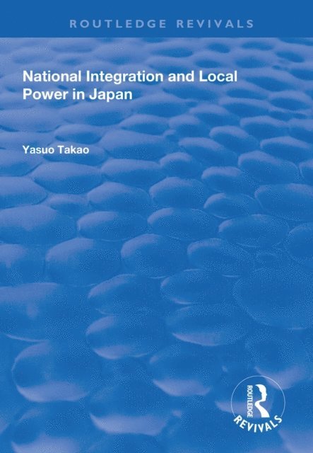 Yasuo Takao - National Integration and Local Power in Japan, E-bok