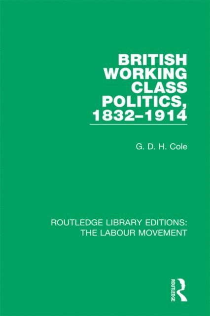 G. D. H. Cole - British Working Class Politics, 1832-1914, E-bok