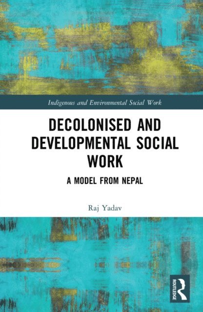 Raj Yadav - Decolonised and Developmental Social Work, E-bok
