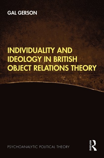 Gal Gerson - Individuality and Ideology in British Object Relations Theory, E-bok