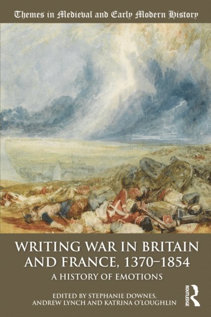 Katrina O'Loughlin, Andrew Lynch, Stephanie Downes - Writing War in Britain and France, 1370-1854, E-bok