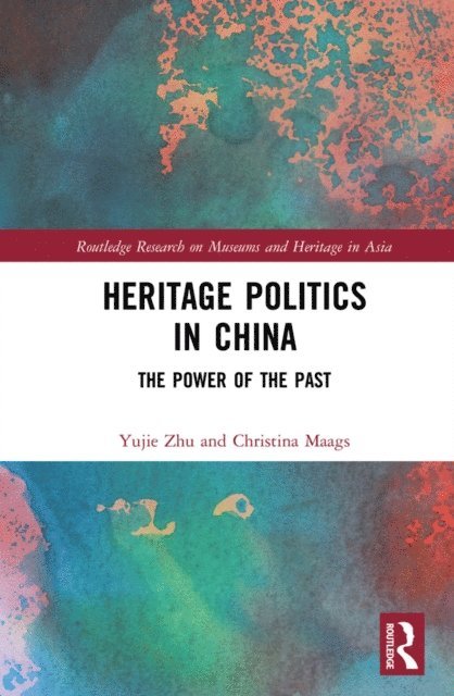 Christina Maags, Yujie Zhu - Heritage Politics in China, E-bok