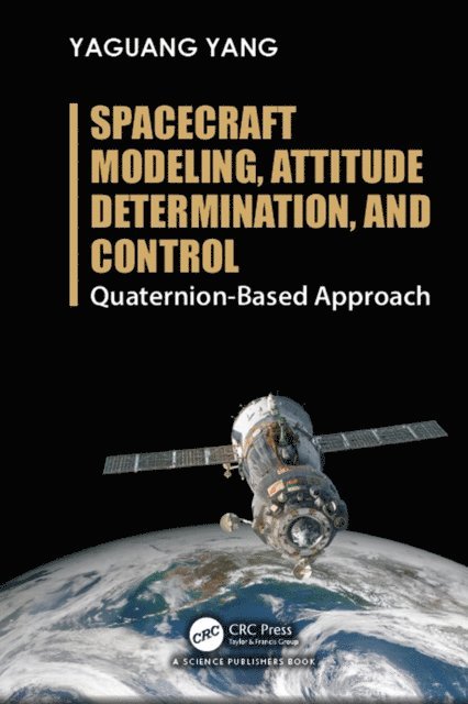 Yaguang Yang - Spacecraft Modeling, Attitude Determination, and Control, E-bok