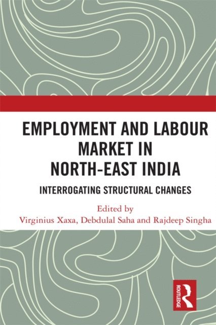 Rajdeep Singha, Debdulal Saha, Virginius Xaxa - Employment and Labour Market in North-East India, E-bok