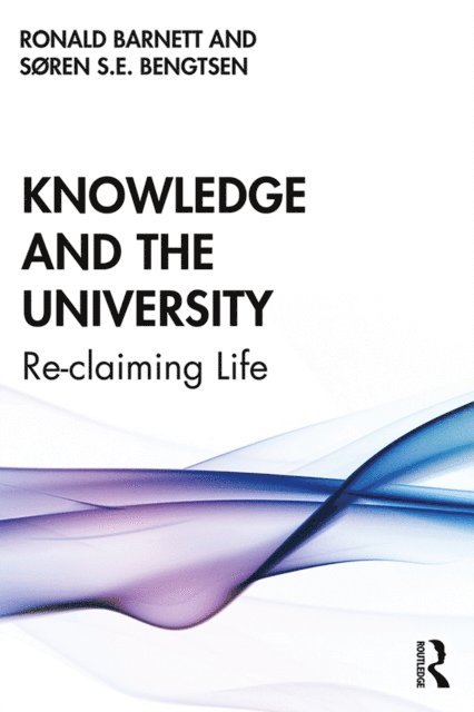 Soren Bengtsen, Ronald Barnett - Knowledge and the University, E-bok