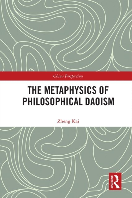 Kai Zheng - Metaphysics of Philosophical Daoism, E-bok