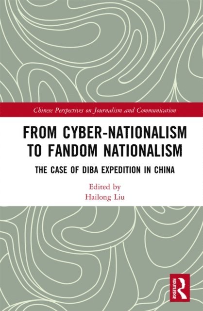 Liu Hailong - From Cyber-Nationalism to Fandom Nationalism, E-bok